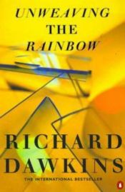 book cover of Unweaving the Rainbow: Science, Delusion and the Appetite for Wonder by Richard Dawkins