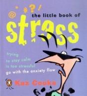 book cover of The Little Book of Stress by Kaz Cooke