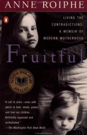 book cover of Fruitful: A Real Mother by Anne Richardson Roiphe