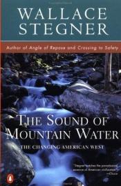 book cover of The Sound of Mountain Water: The Changing American West by वालेस स्टेग्नर