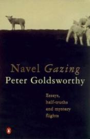 book cover of Navel Gazing: Essays, Half-Truths and Mystery Flights by Peter Goldsworthy