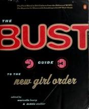 book cover of The bust guide to the new girl order by Marcelle Karp