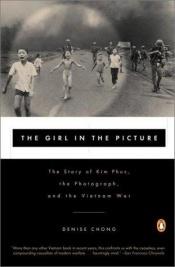 book cover of The Girl in the Picture: The Story of Kim Phuc, the Photograph, and the Vietnam War by Denise Chong