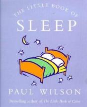 book cover of The Little Book of Sleep by Paul Wilson