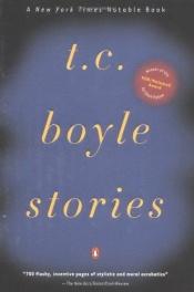 book cover of T.C. Boyle stories : the collected stories of T. Coraghessan Boyle by T. Coraghessan Boyle