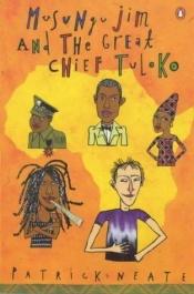 book cover of Musungu Jim and the Great Chief Tuloko by Patrick Neate