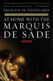 book cover of At Home with the Marquis de Sade: A Life by Francine du Plessix Gray