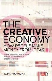 book cover of The creative economy : how people make money from ideas by John Howkins