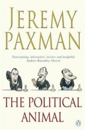 book cover of The Political Animal : An Anatomy by Jeremy Paxman