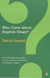 book cover of Who Cares About English Usage by David Crystal