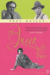 book cover of Three Queer Lives: An Alternative Biography of Naomi Jacob, Fred Barnes, and Arthur Marshall by Paul Bailey