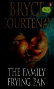 book cover of The Family Frying Pan by Bryce Courtenay