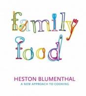 book cover of Family food : a new approach to cooking by Heston Blumenthal