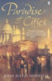 book cover of The paradise of cities by Джон Норвіч