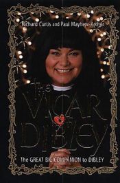 book cover of The Vicar of Dibley: The Great Bige Companion to Dibley by Richard Curtis