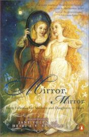 book cover of Mirror, Mirror : Forty Folktales for Mothers and Daughters to Share by Jane Yolen