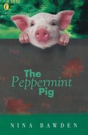 book cover of The Peppermint Pig by نينا باودن