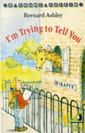 book cover of I'm trying to tell you by Bernard Ashley