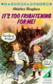 book cover of It's Too Frightening for ME by Shirley Hughes