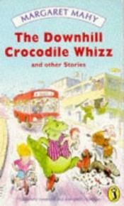book cover of The Downhill Crocodile Whizz and Other Stories by Margaret Mahy