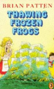 book cover of Thawing Frozen Frogs by Brian Patten