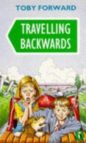 book cover of Travelling Backwards by Toby Forward