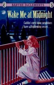 book cover of Wake me at midnight by Barthe DeClements