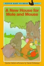 book cover of A New House for Mole and Mouse by Harriet Ziefert