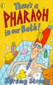 book cover of There's a Pharaoh in Our Bath! by Jeremy Strong