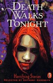 book cover of Death walks tonight : horrifying stories by Энтони Горовиц