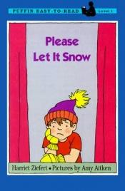 book cover of Please Let It Snow by Harriet Ziefert