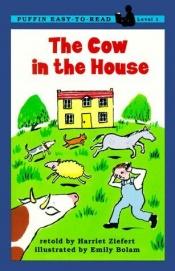 book cover of The Cow in the House (Easy-to-Read,Viking) by Harriet Ziefert