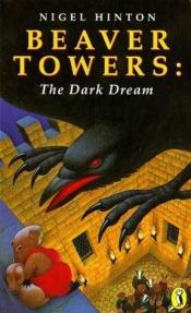 book cover of Beaver Towers:: Dark Dream by Nigel Hinton