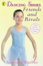 book cover of Friends and Rivals (Dancing Shoes) by Antonia Barber