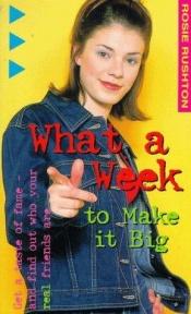book cover of What a Week to Make It Big (What a Week Series) by Rosie Rushton