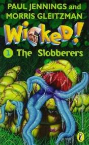 book cover of Wicked! Part 1. Slobberers by Paul Jennings