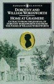 book cover of Home at Grasmere: The Journal of Dorothy Wordsworth and the Poems of William Wordsworth by William Wordsworth