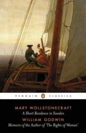 book cover of A Short Residence in Sweden & Memoirs of the Author of 'The Rights of Woman' by Mary Wollstonecraft