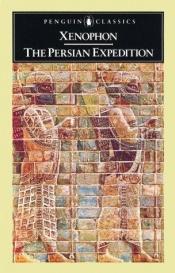 book cover of The Persian expedition. Translated by Rex Warner. With an introduction and notes by George Cawkwell. (Reissued, with new introduction.) by Ксенофонт