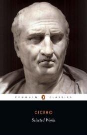 book cover of Cicero Selected Works by Markas Tulijus Ciceronas