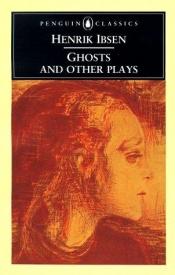book cover of Ghosts and other plays: A Public Enemy, When We Dead Wak by Генрік Ібсен