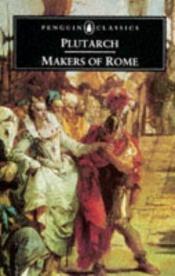 book cover of Makers of Rome, nine lives by Plútarchos