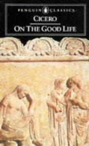 book cover of On the good life by Marco Tullio Cicerone