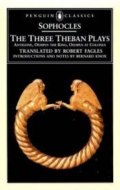 book cover of Sophocles. The three Theban plays. Antigone, Oedipus the king, Oedipus at Colonus. by Sofoklés