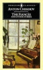 book cover of The Fiancée and Other Stories by Anton Pavlovič Čehov