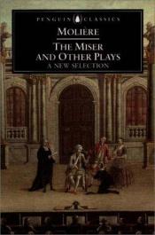 book cover of The Miser and Other Plays: A New Selectio by Molière