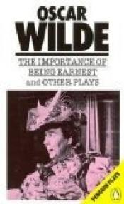 book cover of Importance of Being Earnest and Other Plays: Lady Windermere's Fan; A Woman of No Importance; an Ideal Husband; the by オスカー・ワイルド