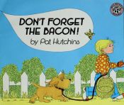 book cover of Don't Forget the Bacon! by Pat Hutchins