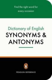 book cover of Dictionary of English Synonyms and Antonyms, The Penguin: Revised Edition by Ltd. Market Hosue Books