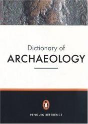 book cover of The New Penguin Dictionary of Archaeology: 7 (Dictionary, Penguin) by Paul G. Bahn